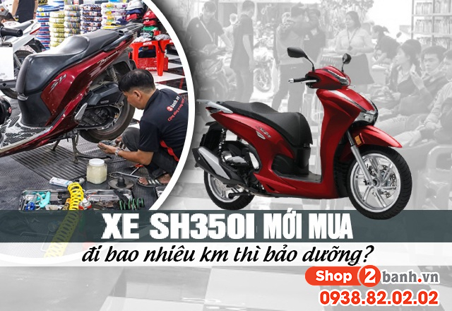 Xe sh350i 2026 mới mua đi bao nhiêu km thì bảo dưỡng - 1
