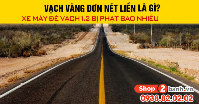 Vạch vàng đơn nét liền là gì xe máy đè vạch 12 bị phạt bao nhiêu 2026 - 1