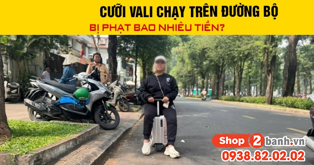 Năm 2026 cưỡi vali chạy trên đường bộ bị phạt bao nhiêu tiền - 1