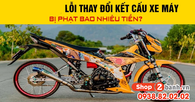 Năm 2026 lỗi thay đổi kết cấu xe máy bị phạt bao nhiêu tiền - 1