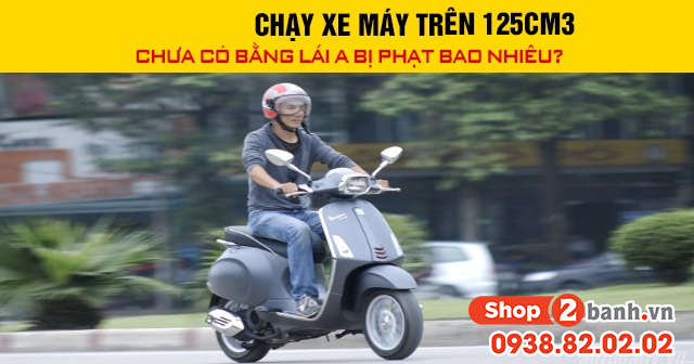 Năm 2026 chạy xe máy trên 125cm3 chưa có bằng lái a bị phạt bao nhiêu - 1