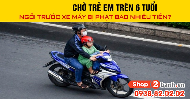 Năm 2026 chở trẻ em trên 6 tuổi ngồi trước xe máy bị phạt bao nhiêu tiền - 1