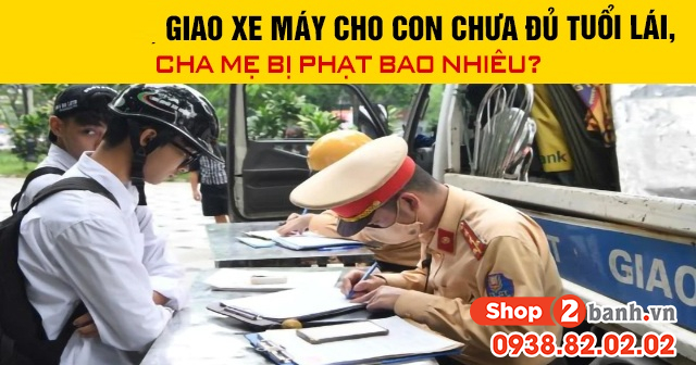 Năm 2026 giao xe máy cho con chưa đủ tuổi lái cha mẹ bị phạt bao nhiêu - 1