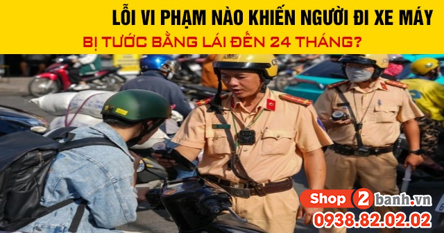 Năm 2026 lỗi vi phạm nào khiến người đi xe máy bị tước bằng lái đến 24 tháng - 1