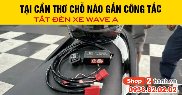 Tại cần thơ chỗ nào gắn công tắc tắt đèn xe wave a 2026 - 1