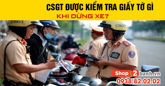 Năm 2026 csgt được kiểm tra giấy tờ gì khi dừng xe - 1