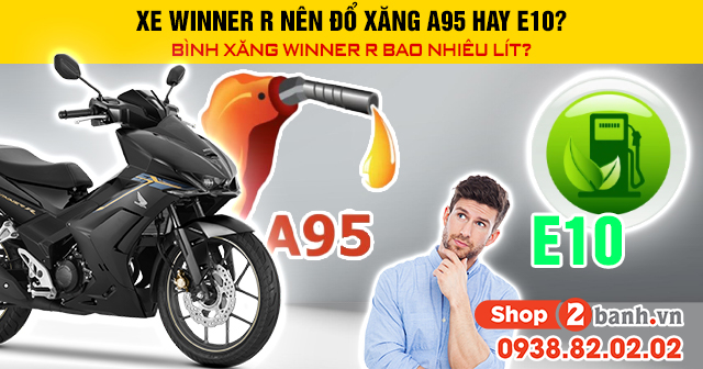 Xe winner r nên đổ xăng a95 hay e10 bình xăng winner r bao nhiêu lít - 1