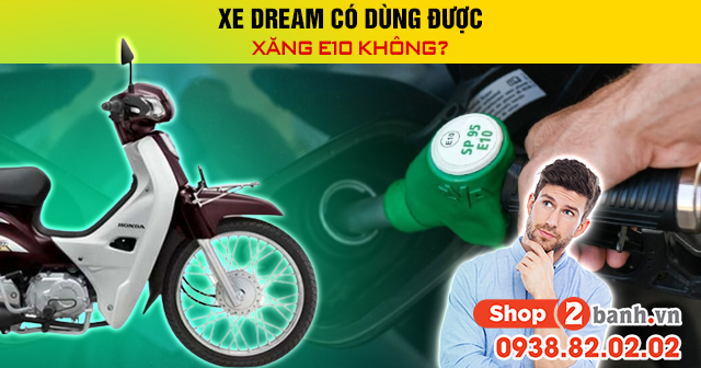 Xe dream có dùng được xăng e10 không - 1