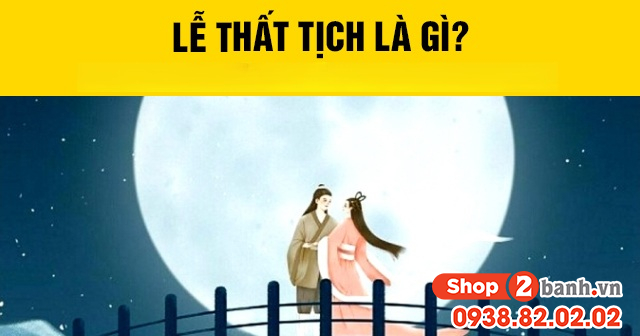 Lễ thất tịch là gì là ngày mấy âm lịch - 1