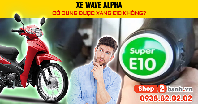 Xe wave alpha có dùng được xăng e10 không - 1