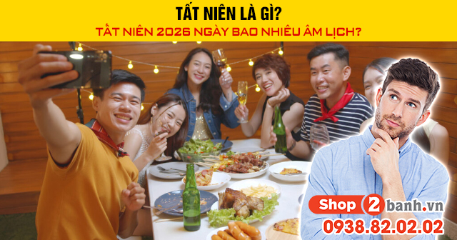 Tất niên là gì tất niên 2026 ngày bao nhiêu âm lịch - 1