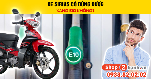 Xe sirius có dùng được xăng e10 không - 1