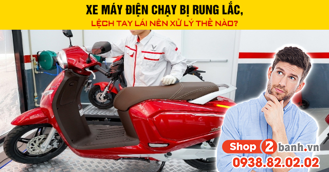 Xe máy điện chạy bị rung lắc lệch tay lái nên xử lý thế nào - 1