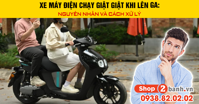 Xe máy điện chạy giật giật khi lên ga nguyên nhân và cách xử lý - 1