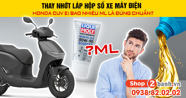 Thay nhớt láp hộp số xe máy điện honda cuv e bao nhiêu ml là đúng chuẩn - 1
