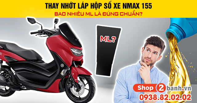 Thay nhớt láp hộp số xe nmax 155 bao nhiêu ml là đúng chuẩn - 1