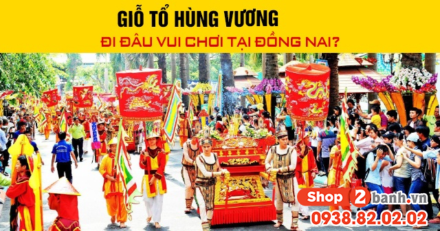 Giỗ tổ hùng vương đi đâu vui chơi tại đồng nai - 1
