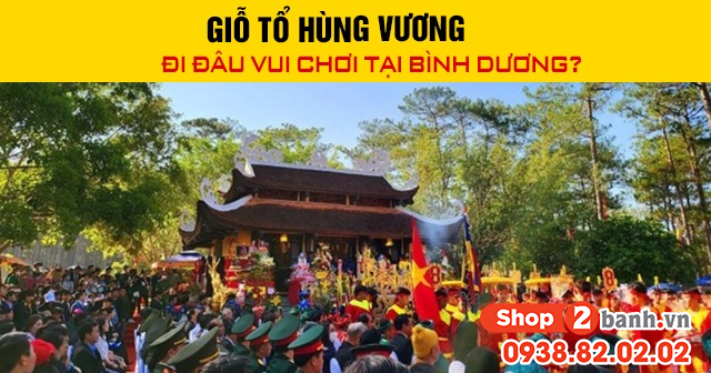 Giỗ tổ hùng vương đi đâu vui chơi tại bình dương - 1