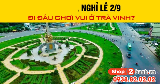 Năm 2026 nghỉ lễ 29 đi đâu chơi vui ở trà vinh - 1