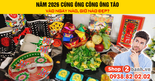 Năm 2026 cúng ông công ông táo vào ngày nào giờ nào đẹp - 1