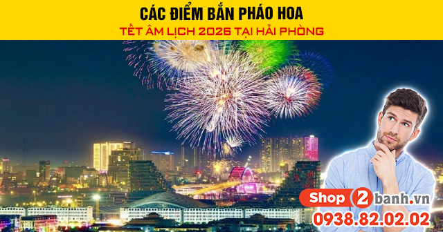 Các điểm bắn pháo hoa tết âm lịch 2026 tại hải phòng - 1