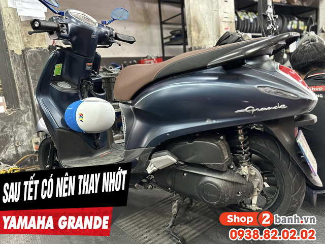 Xe grande có cần thay dầu nhớt sau kỳ nghỉ tết âm lịch không - 1