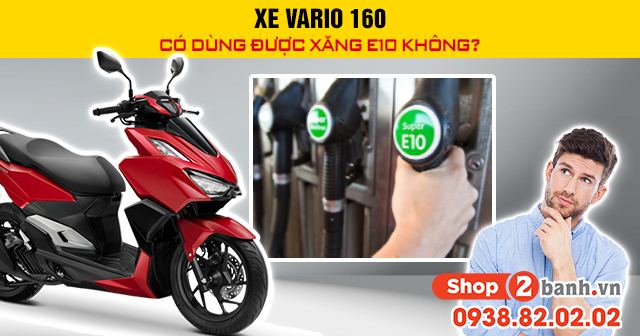Xe vario 160 có dùng được xăng e10 không - 1