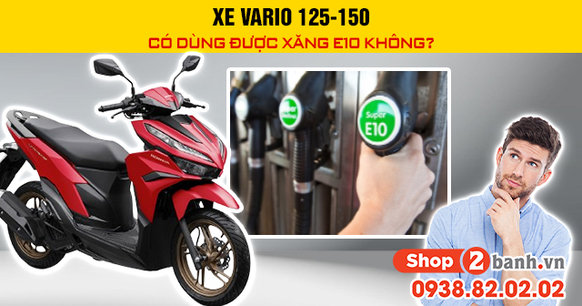 Xe vario 125-150 có dùng được xăng e10 không - 1