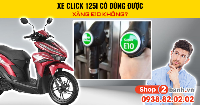 Xe click 125i có dùng được xăng e10 không - 1