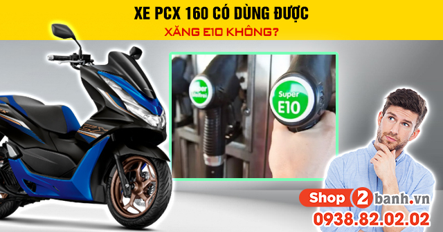 Xe pcx 160 có dùng được xăng e10 không - 1