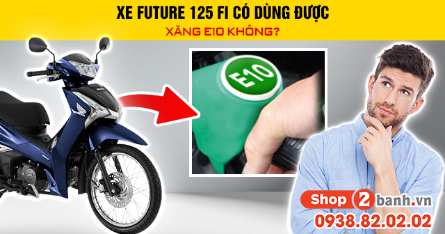 Xe future 125 fi có dùng được xăng e10 không - 1
