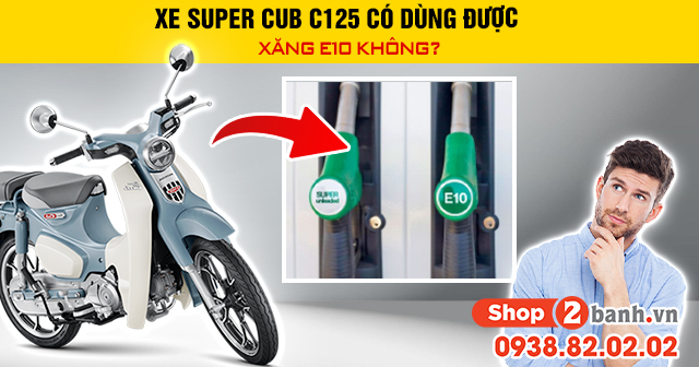 Xe super cub c125 có dùng được xăng e10 không - 1