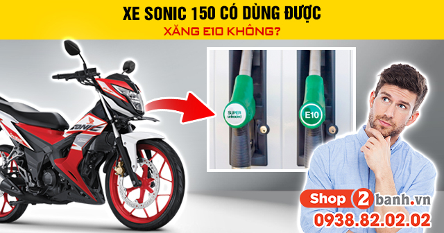 Xe sonic 150 có dùng được xăng e10 không - 1