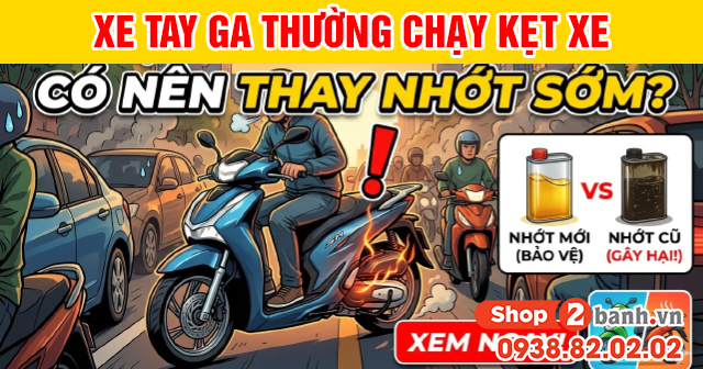 Xe tay ga thường chạy kẹt xe có nên thay nhớt sớm không - 1