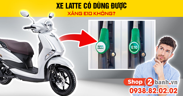 Xe latte có dùng được xăng e10 không - 1