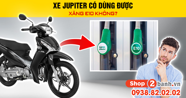 Xe jupiter có dùng được xăng e10 không - 1