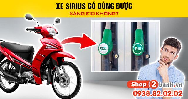 Xe sirius có dùng được xăng e10 không - 1