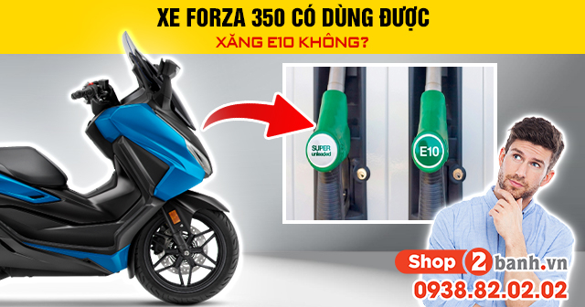 Xe forza 350 có dùng được xăng e10 không - 1