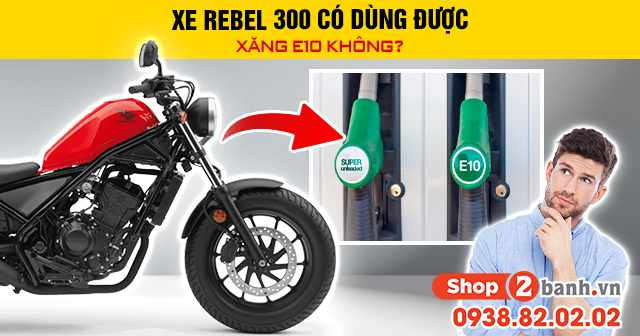 Xe rebel 300 có dùng được xăng e10 không - 1