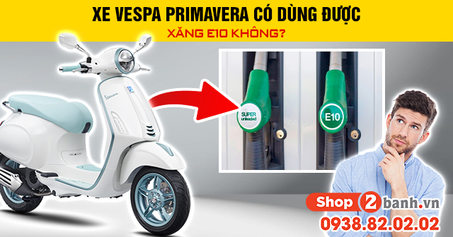Xe vespa primavera có dùng được xăng e10 không - 1