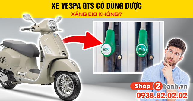 Xe vespa gts có dùng được xăng e10 không - 1
