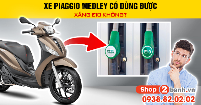 Xe piaggio medley có dùng được xăng e10 không - 1