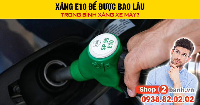 Xăng e10 để được bao lâu trong bình xăng xe máy - 1