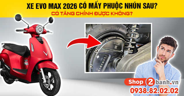 Xe evo max 2026 có mấy phuộc nhún sau có tăng chỉnh được không - 1
