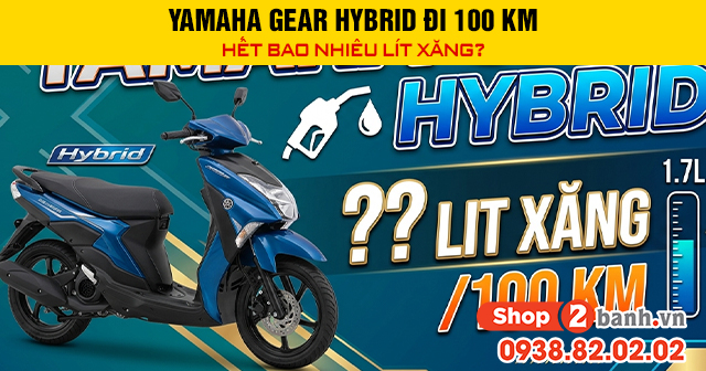 Yamaha gear hybrid đi 100 km hết bao nhiêu lít xăng - 1