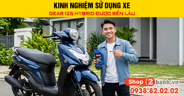 Kinh nghiệm sử dụng xe gear 125 hybrid được bền lâu - 1