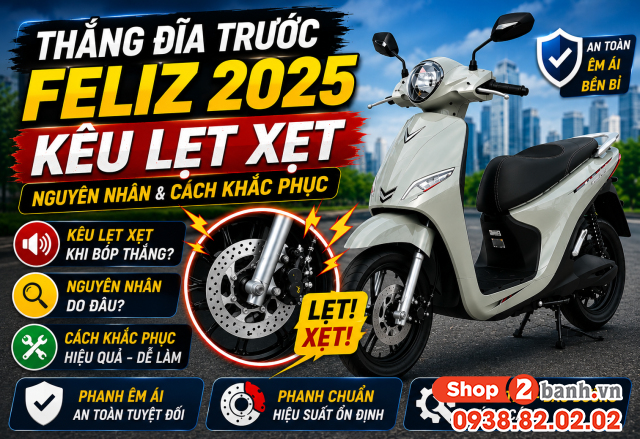 Thắng đĩa trước feliz 2025 kêu lẹt xẹt nguyên nhân và cách khắc phục - 1