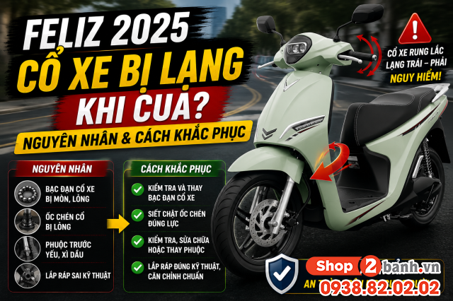 Feliz 2025 cổ xe bị lạng khi cua nguyên nhân và cách khắc phục - 1
