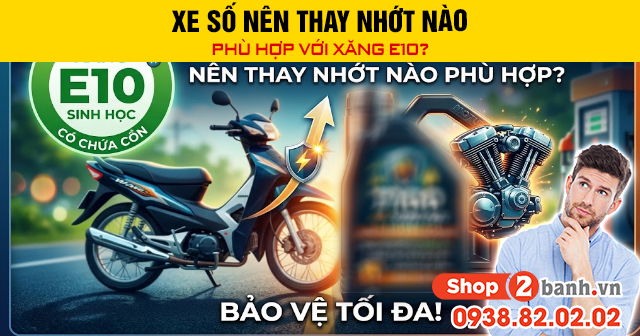 Xe số nên thay nhớt nào phù hợp với xăng e10 - 1