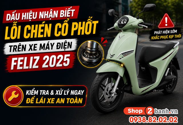 Dấu hiệu nhận biết lỗi chén cổ phốt trên xe máy điện feliz 2025 - 1